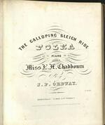 [1849] The galloping sleigh ride polka composed for the piano and respectfully dedicated to Miss E. H.Chadbourn by J.P. Ordway.